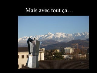 Mais avec tout ça… 