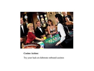 Casino Action: Try your luck at elaborate onboard casinos 