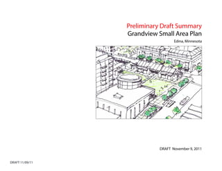 Preliminary Draft Summary
                 Grandview Small Area Plan
                                  Edina, Minnesota




                           DRAFT November 9, 2011


DRAFT 11/09/11
 