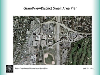 GrandViewDistrict Small Area Plan Edina GrandView District Small Area Plan June 21, 2011 