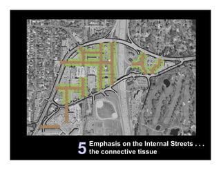 Emphasis on the Internal Streets . . .
5   the connective tissue
 