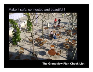 Make it safe, connected and beautiful !




                       The Grandview Plan Check List
 