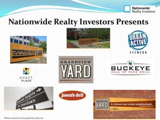 Nationwide Realty Investors Presents




Photos courtesy of www.grandview yard.com
 