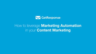 How to leverage Marketing Automation
in your Content Marketing
 