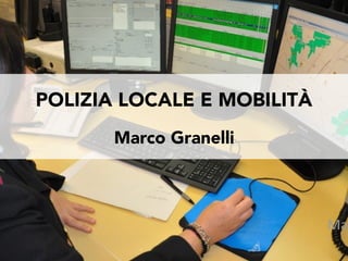 POLIZIA LOCALE E MOBILITÀ
       Marco Granelli



                            Mar
 