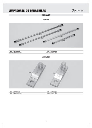 LIMPADORES DE PARABRISAS
                                     RENAULT

                                       BARRA




                                  D
                              1215
                                                                         E
                                                                      248
                                 1   215E
                                                                               D
                                                                            248




  NR.   APLICAÇÃO                               NR.    APLICAÇÃO
248-D/E MASTER 97 EM                          1215-D/E SPACE VAN


                                     MANIVELA




                       1469                                 616




 NR.    APLICAÇÃO                                   NR.   APLICAÇÃO
 616    MASTER 97 EM                               1469   SPACE VAN




                                            -41-
 