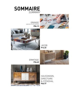 GRANGE
MAISON DE DÉCORATION
P06.13
ERMITAGE
P34.45
JACOB
P14.33
HAUSSMANN,
DIRECTOIRE
& STENDHAL
P46.77
SOMMAIRE
SUMMARY
 