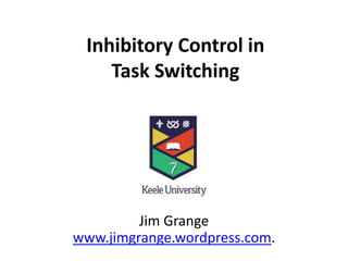 Task Inhibitory Control Inhibitory Control in Task Switching | PPTX