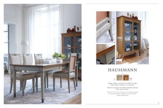 NEW2014
Prestige et élégance caractérisent ces meubles aux lignes
simples, épurées, résolument contemporaines.
Glamorous and elegant, this resolutely contemporary furniture
boasts simple, clean lines.
Престиж и элегантность простых, чистых линий отличают
эту коллекцию мебели, которую без сомнения можно
назвать современной.
43
HAUSSMANN
­­­-
p 10 & 80-81
p 10
Gris
T 725
Merisier
Naturel
T M11
 