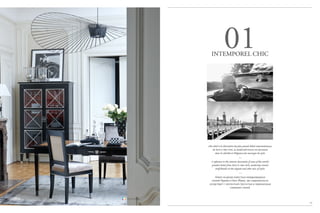 NEW2014
Clin d’œil à la décoration des plus grands hôtels internationaux,
de Paris à New York, la modernité trouve son harmonie
dans la sobriété et l’élégance des mariages de style.
—
A reference to the interior decoration of some of the world's
greatest hotels from Paris to New York, modernity reveals
itself thanks to the elegant and sober mix of styles.
—
Намек на декор известных международных
отелей Парижа и Нью-Йорка, где современность
соседствует с элегантной строгостью и гармоничным
слиянием стилей.
11
01INTEMPOREL CHIC
p 42-43 & 80-81
 
