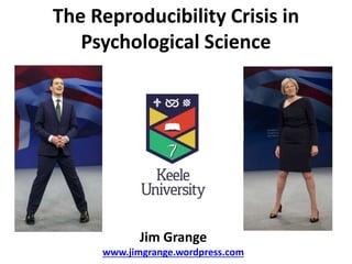 The Reproducibility Crisis in
Psychological Science
Jim Grange
www.jimgrange.wordpress.com
 