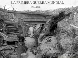 LA PRIMERA GUERRA MUNDIAL
(1914-1918)
Profesor: Jairo Martín Sanz.
fueradeclase-vdp.blogspot.com
 