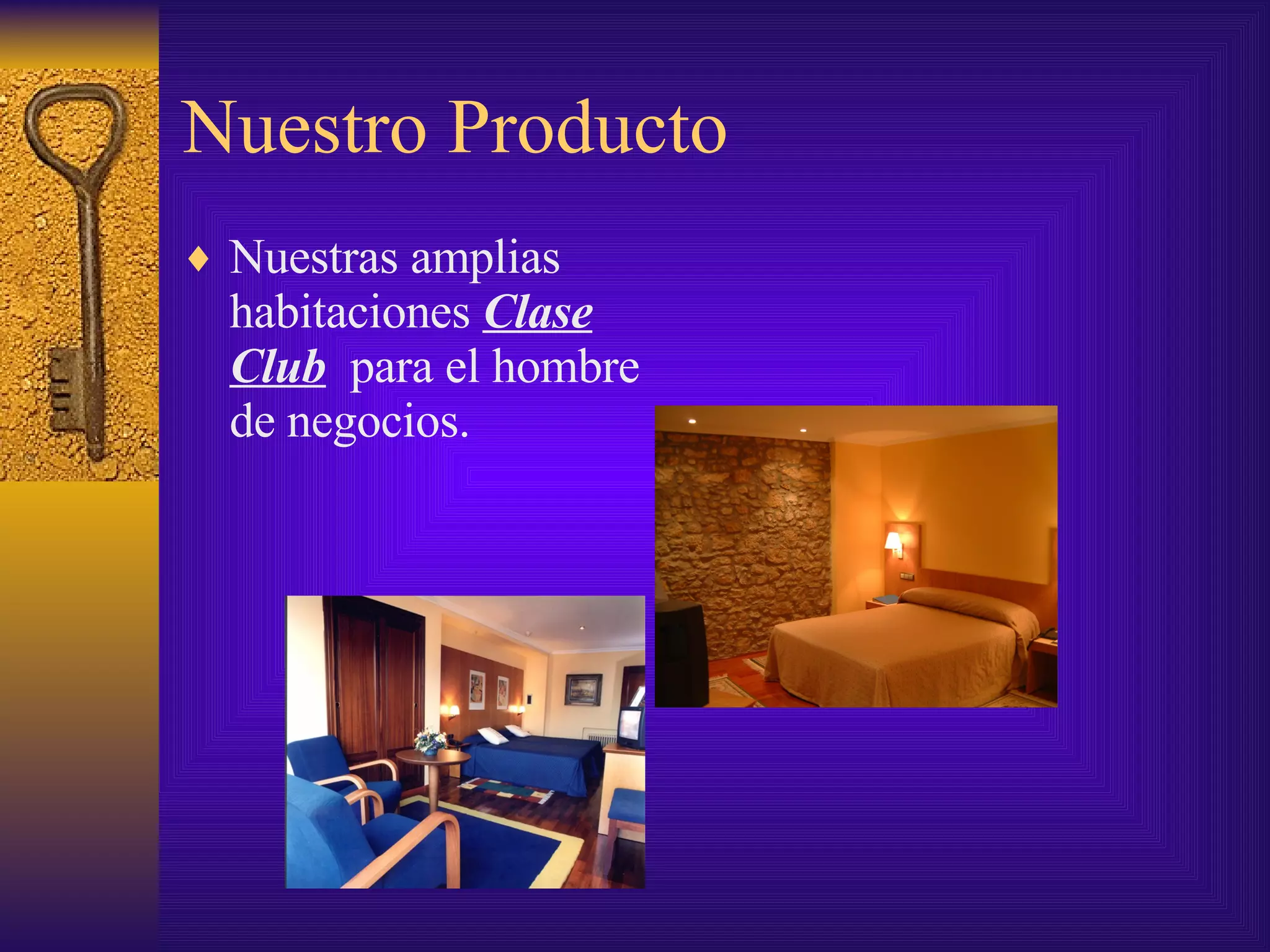 Nuestro Producto Nuestras amplias  habitaciones  Clase Club   para el hombre de negocios. 