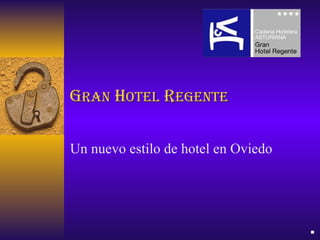 G RAN  H OTEL  R EGENTE Un nuevo estilo de hotel en Oviedo 