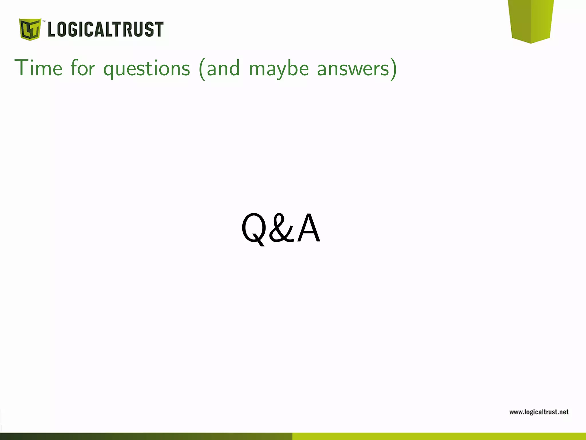 Time for questions (and maybe answers)
Q&A
 