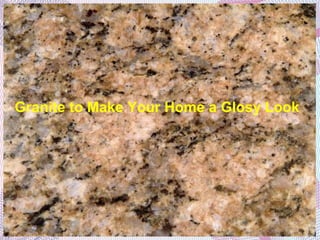 Granite to Make Your Home a Glosy Look
 