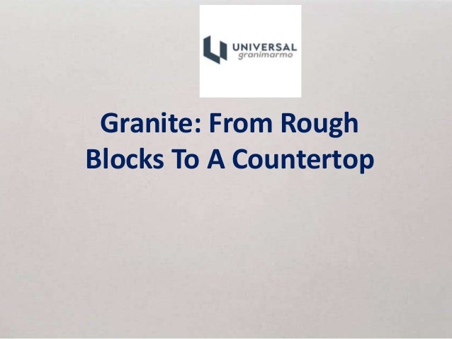 Granite: From Rough
Blocks To A Countertop
 