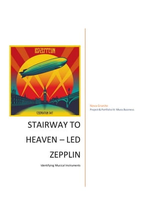 STAIRWAY TO
HEAVEN – LED
ZEPPLIN
Identifying Musical Instruments
Nova Granite
Project& PortfolioIV:MusicBusiness
 