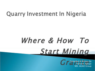 Where & How  To Start Mining Granite Compiled & Written By Hakeem Agbaje MD. AGAO Group 