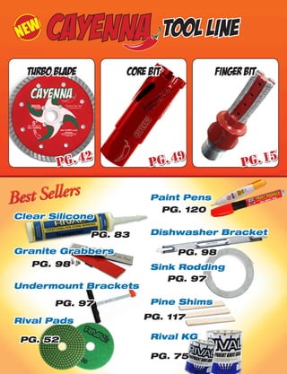 Clear Silicone
Granite Grabbers
Undermount Brackets
Rival Pads
Paint Pens
Dishwasher Bracket
Sink Rodding
Pine Shims
Rival KG
Tool LineNEW
Turbo Blade Core Bit Finger Bit
Pg.15
Pg.49
Pg.42
PG. 83
PG. 98
PG. 97
PG. 52
PG. 120
PG. 98
PG. 97
PG. 117
PG. 75
 