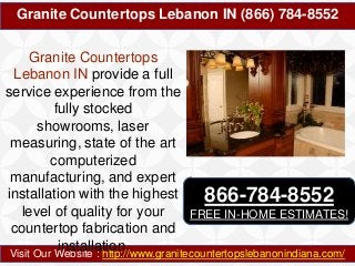 Granite Countertops Lebanon IN (866) 784-8552
Granite Countertops
Lebanon IN provide a full
service experience from the
fully stocked
showrooms, laser
measuring, state of the art
computerized
manufacturing, and expert
installation with the highest
866-784-8552
level of quality for your
FREE IN-HOME ESTIMATES!
countertop fabrication and
installation.
Visit Our Website : http://www.granitecountertopslebanonindiana.com/

 