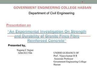 Department of Civil Engineering
Presented by,
Nagaraj C Sajjan
5ZH15CCT06
1
UNDER GUIDANCE OF
Prof . Vijaya kumar H R
Associate Professor
Government Engineering College
Hassan
 