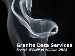 Granite Data Services Franck WOLFF et William DRAI 