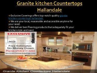 Exclusive Coverings offers top-notch quality granite
kitchen countertops hallandale.
We are your local, reasonable and accessible anytime for
your need.
We deliver best flooring products that adequately fit your
kitchen style and need.
 
