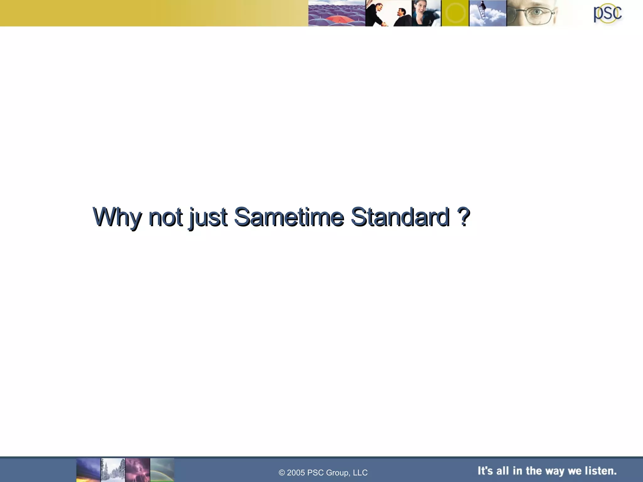 Why not just Sametime Standard ? © 2005 PSC Group, LLC 