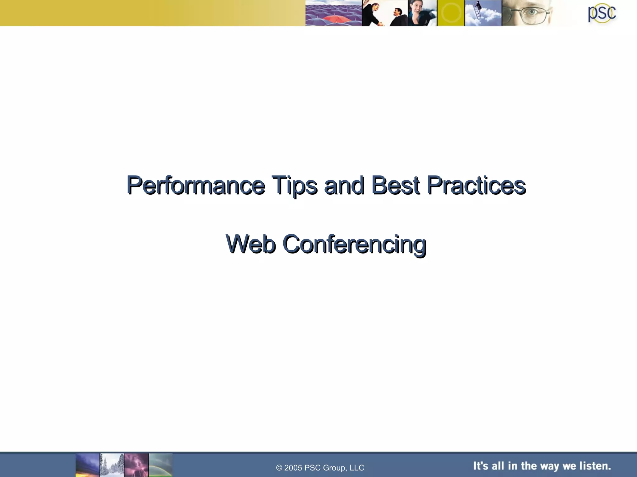 Performance Tips and Best Practices Web Conferencing © 2005 PSC Group, LLC 