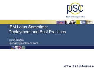 Luis Guirigay [email_address] IBM Lotus Sametime:  Deployment and Best Practices 