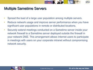 Multiple Sametime Servers ,[object Object],[object Object],[object Object],© 2005 PSC Group, LLC 