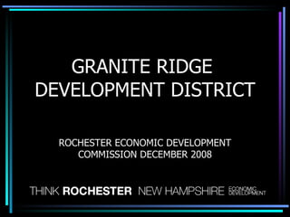 GRANITE RIDGE  DEVELOPMENT DISTRICT ROCHESTER ECONOMIC DEVELOPMENT COMMISSION DECEMBER 2008 