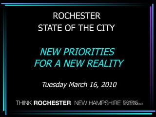 ROCHESTER  STATE OF THE CITY   NEW PRIORITIES  FOR A NEW REALITY Tuesday March 16, 2010 