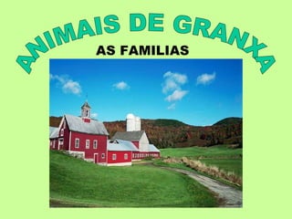 ANIMAIS DE GRANXA AS FAMILIAS 