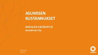 ASUMISEN
KUSTANNUKSET
MASALAN EKOÄLYKYLÄ
Innodriver Oy
C01379-P000
20.8.2018
 