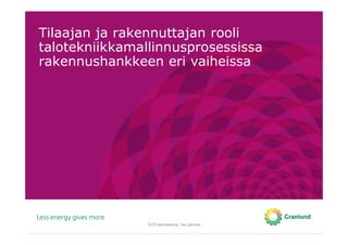 Tilaajan ja rakennuttajan rooli
talotekniikkamallinnusprosessissa
rakennushankkeen eri vaiheissa
TATE-tietomallinnus, Tero Järvinen
 