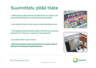 Suunnittelu pitää tilata
TATE-tietomallinnus, Tero Järvinen
• Taloteknistä suunnitteluatekevät konsulttitoimistot ovat yrityksiä, eivät
yleishyödyllisiä yhdistyksiä tai hyväntekeväisyysorganisaatioita
• Jotta yrityksen elinkaari on pitkä, tulee sen tehdä taloudellista voittoa
• Toimintatapojajärkiperäistämällä pystytään tekemään työ ja lopputulos
laadukkaammin, helpommin, nopeamminja taloudellisemmin
• Suunnitteluntekee aina joku ihminen
• Nykyiset, perinteiset sopimusmallitestävät innovatiivisuuden ja
järkevientoimintatapojen käyttöönottamisen
 
