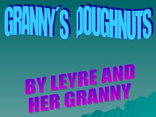 BY LEYRE AND HER GRANNY GRANNY´S  DOUGHNUTS 