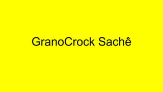 GranoCrock Sachê
 