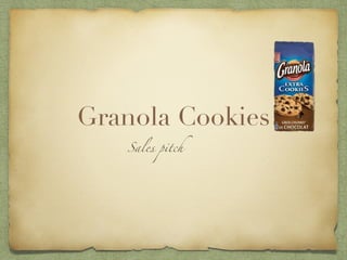 Granola Cookies
Sales pitch
 