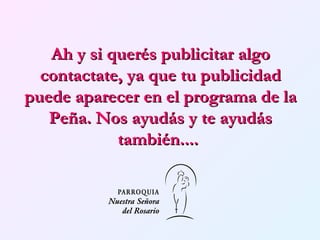 Ah y si querés publicitar algo contactate, ya que tu publicidad puede aparecer en el programa de la Peña. Nos ayudás y te ayudás también....   