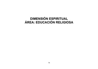 79
DIMENSIÓN ESPIRITUAL
ÁREA: EDUCACIÓN RELIGIOSA
 