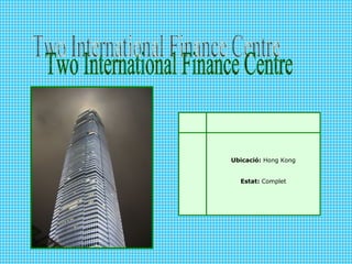 Two International Finance Centre Ubicació:  Hong Kong Estat:  Complet 