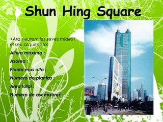 Shun Hing Square Ara veurem les seves mides i el seu arquitecte: Altura máxima :  Azotea :  Planta más alta :  Número de plantas :  Área total :  Número de ascensores : 