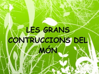 LES GRANS CONTRUCCIONS DEL MÓN 