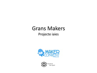 Grans Makers Projecte iaies  