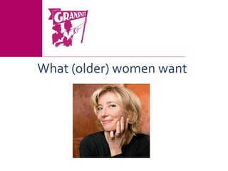 What (older) women want 
 