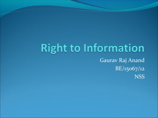 Gaurav Raj Anand
BE/15067/12
NSS

 
