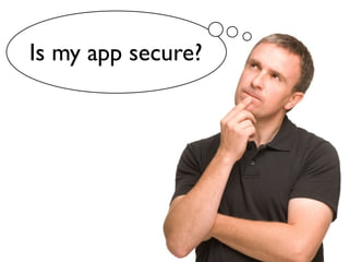 Is my app secure?
 